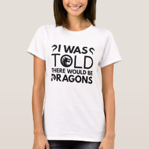 Ich hörte, es würde Drachen geben T-Shirt