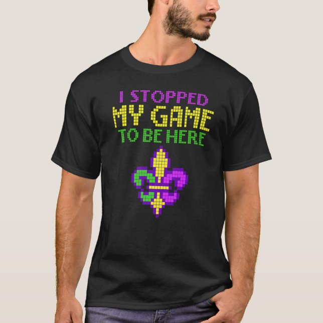 Ich hörte mein Spiel auf, hier zu sein Mardi Gras  T-Shirt (Vorderseite)