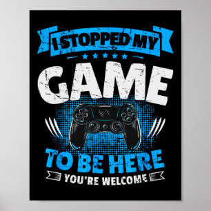Ich hörte mein Spiel auf, um hier zu sein, wie ich Poster