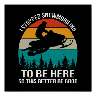 Ich hörte mit dem Schneemobilfahren auf, um hier z Poster