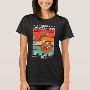 Ich hörte nicht zu, dass ich über Füchse nachdacht T-Shirt
