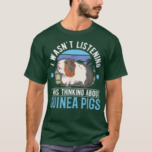 Ich hörte nicht zu, dass ich über Guinea Pig nachd T-Shirt