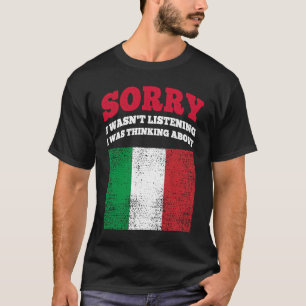 Ich hörte nicht zu, dass ich über Italien nachdach T-Shirt