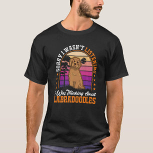 Ich hörte nicht zu, dass ich über Labradoodl nachd T-Shirt