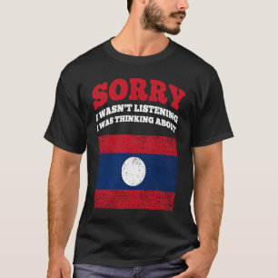 Ich hörte nicht zu, dass ich über Laos nachdachte T-Shirt