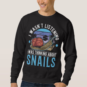 Ich hörte nicht zu, dass ich über Schnecken nachda Sweatshirt