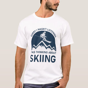Ich hörte nicht zu, dass ich über Skifahren nachda T-Shirt