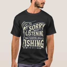 Ich hörte nicht zu, ich dachte über das Fischen na T-Shirt