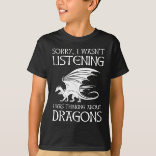 Ich hörte nicht zu - ich dachte über Drachen nac T-Shirt