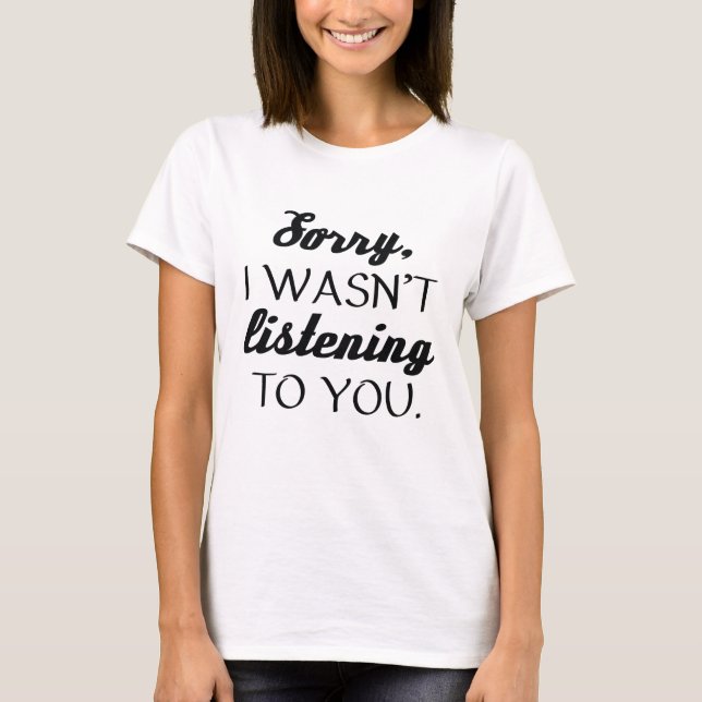 Ich hörte nicht zu. T-Shirt (Vorderseite)