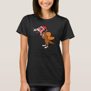 Ich hörte Santa auf Truthahn kommen Anti Weihnacht T-Shirt