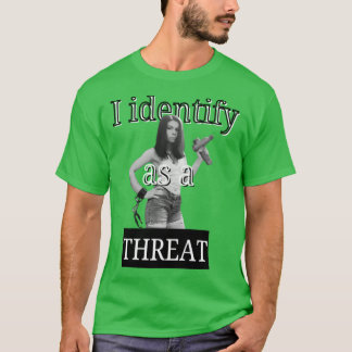 Ich identifiziere mich als Bedrohung T-Shirt