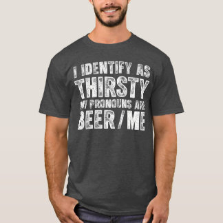Ich identifiziere mich als durstig, meine Pronomen T-Shirt