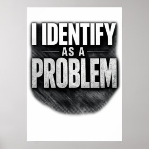 Ich identifiziere mich als ein Problem Lustiger Au Poster