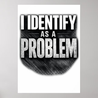 Ich identifiziere mich als ein Problem Lustiger Au Poster