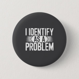Ich identifiziere mich als ein Problem Lustiger Hu Button