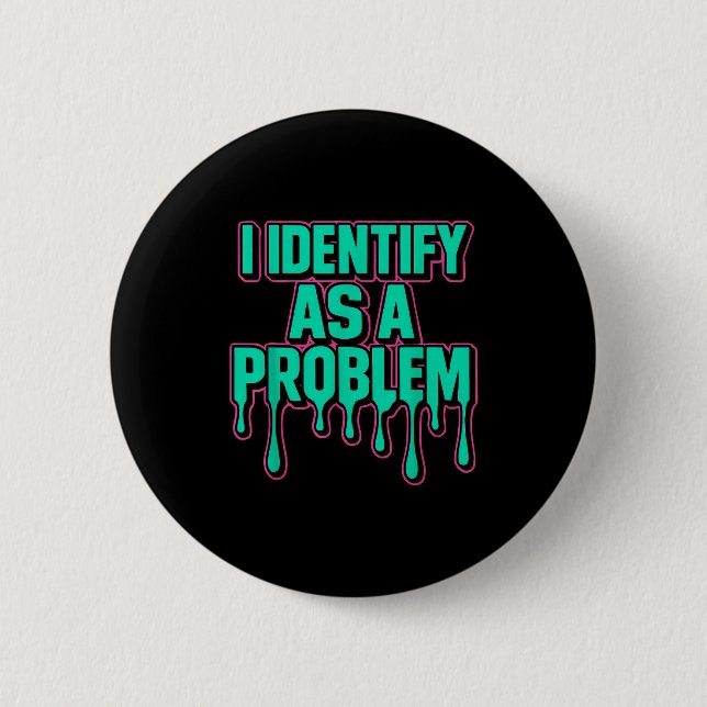 Ich identifiziere mich als ein Problem Lustiger sa Button (Vorderseite)