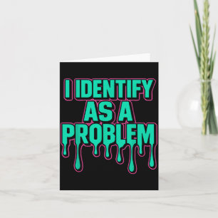 Ich identifiziere mich als ein Problem Lustiger sa Karte