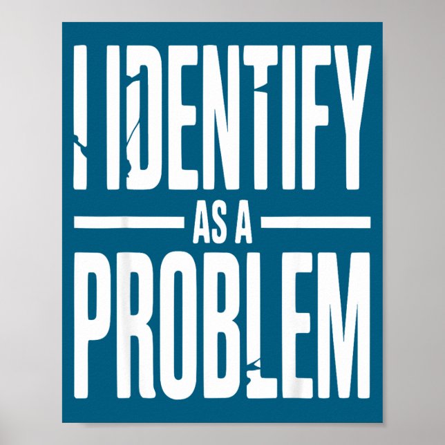 Ich identifiziere mich als ein Problem Lustiger sa Poster (Vorne)