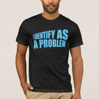 Ich identifiziere mich als ein Problem Statement S T-Shirt