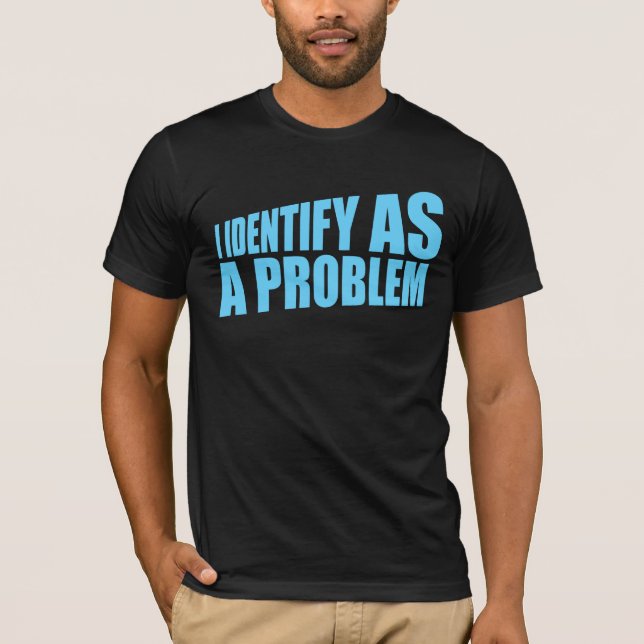 Ich identifiziere mich als ein Problem Statement S T-Shirt (Vorderseite)
