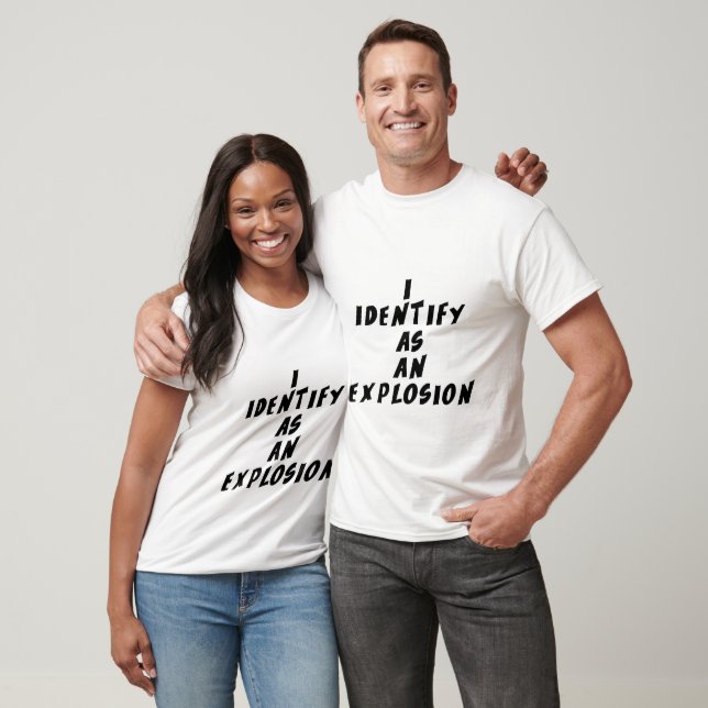 Ich identifiziere mich als eine Explosion T-Shirt (Unisex)