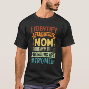 Ich identifiziere mich als eine schützende Mama, d T-Shirt