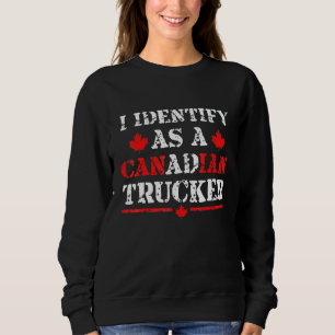 Ich identifiziere mich als kanadischer Trucker Sup Sweatshirt