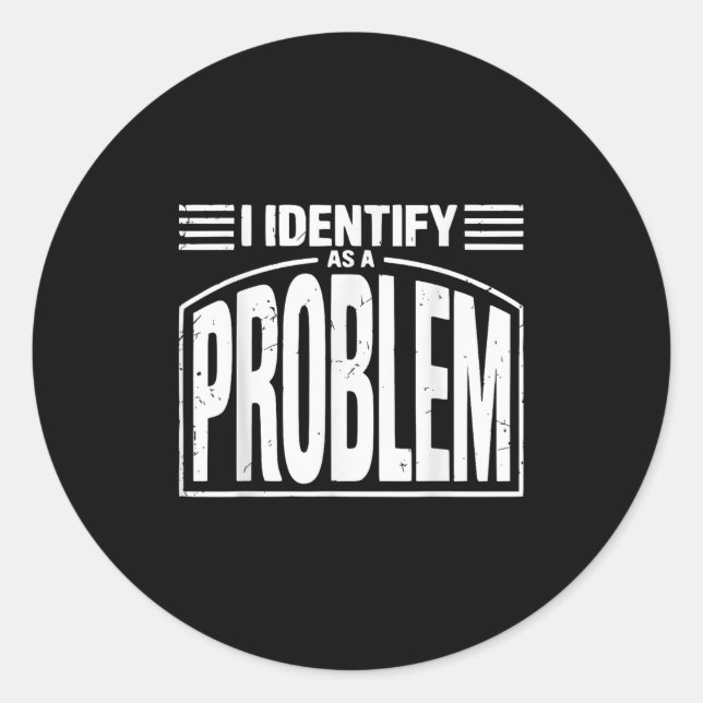 Ich identifiziere mich als Problem - lustig sarkas Runder Aufkleber (Vorderseite)