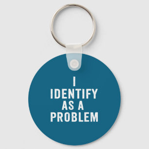 Ich identifiziere mich als Problem Lustiger sarkas Schlüsselanhänger
