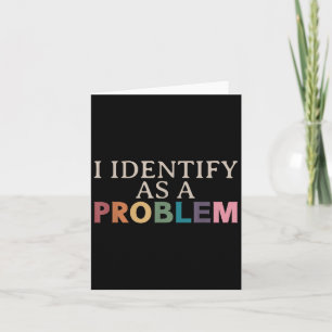 Ich identifiziere mich als Problem - Sarkastischer Karte