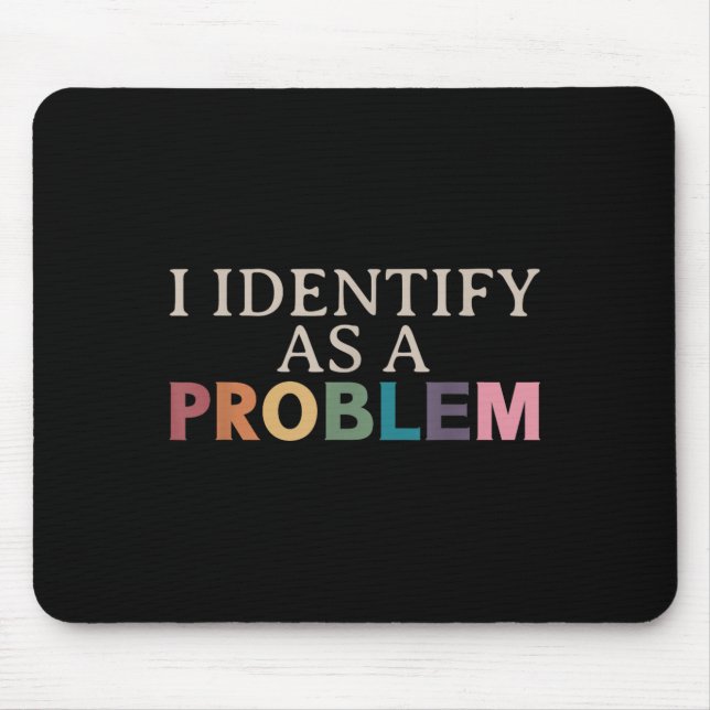 Ich identifiziere mich als Problem - unheimlich lu Mousepad (Vorne)