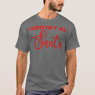 Ich identifiziere mich als Santa T-Shirt