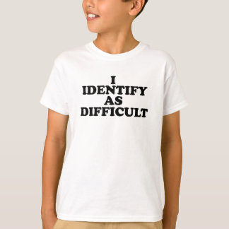 Ich identifiziere mich als Schwierig T-Shirt