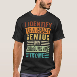 Ich identifiziere mich als verrücktes Genie und me T-Shirt