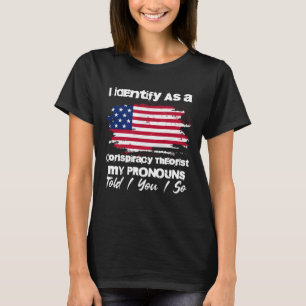 Ich identifiziere mich als Verschwörungstheoretike T-Shirt