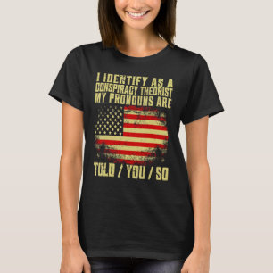 Ich identifiziere mich als Verschwörungstheoretike T-Shirt