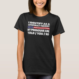 Ich identifiziere mich als Verschwörungstheoretike T-Shirt