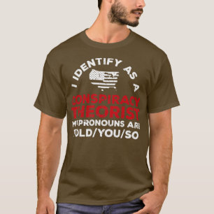 Ich identifiziere mich als Verschwörungstheoretike T-Shirt