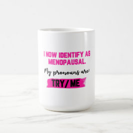 Ich identifiziere mich jetzt als Wechseljahre. Mei Kaffeetasse