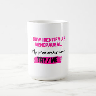 Ich identifiziere mich jetzt als Wechseljahre. Mei Kaffeetasse