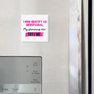 Ich identifiziere mich jetzt als Wechseljahre. Mei Magnet