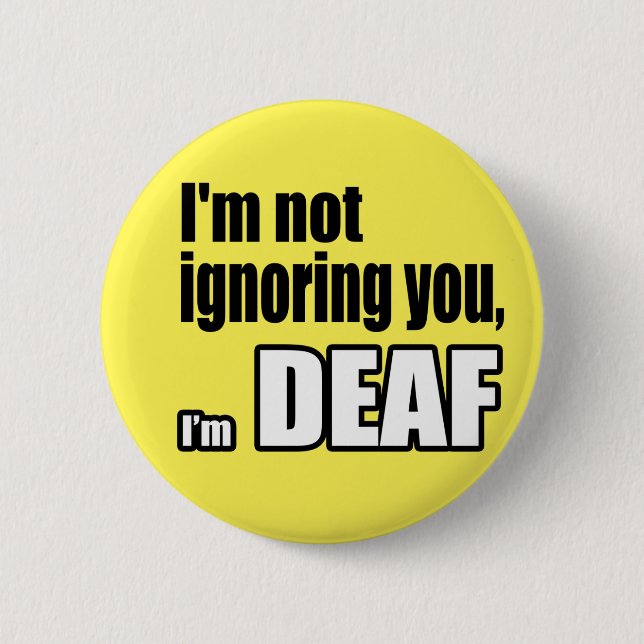 Ich ignoriere dich nicht, ich bin DEAF Button (Vorderseite)