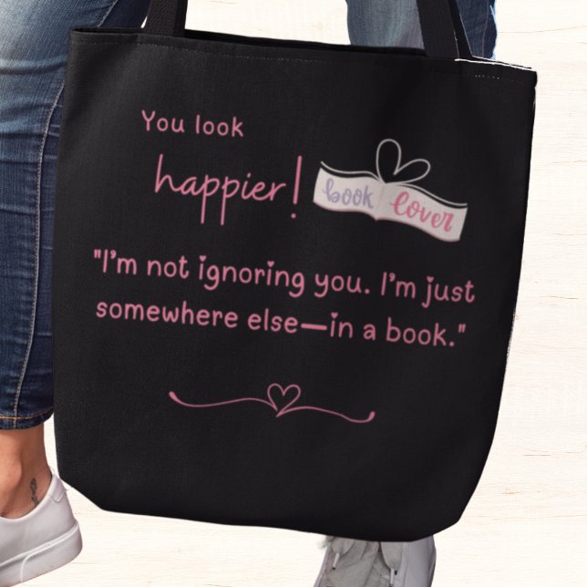 Ich ignoriere dich nicht. Ich bin irgendwo anders  (You look happier! "I'm not ignoring you. I'm just somewhere else-in a book" tote bag)