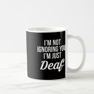 Ich ignoriere dich nicht, ich bin nur taub taubstu kaffeetasse