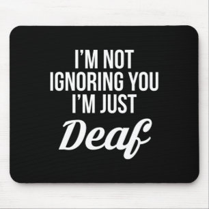 Ich ignoriere dich nicht, ich bin nur taub taubstu mousepad