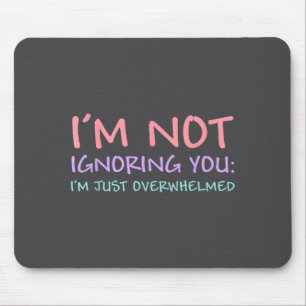 Ich ignoriere dich nicht, ich bin nur überfordert mousepad
