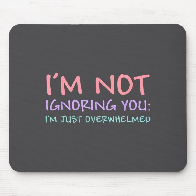 Ich ignoriere dich nicht, ich bin nur überfordert  mousepad (Vorne)