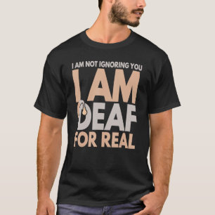 Ich ignoriere dich nicht, ich bin taub für echte G T-Shirt