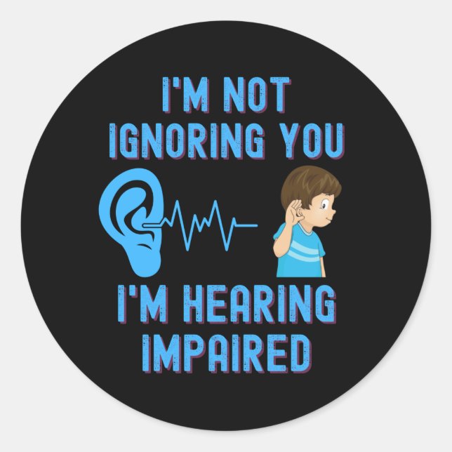 Ich ignoriere dich nicht, ich höre Behinderte Runder Aufkleber (Vorderseite)
